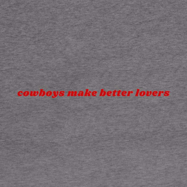 Cowboys Make Better Lovers by LikeADirtyShirt